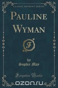 Pauline Wyman (Classic Reprint)