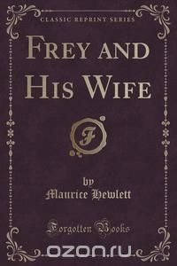 Frey and His Wife (Classic Reprint)