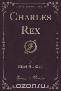 Charles Rex (Classic Reprint)