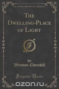 The Dwelling-Place of Light (Classic Reprint)