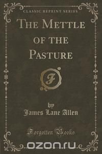 The Mettle of the Pasture (Classic Reprint)