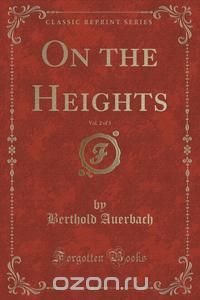 On the Heights, Vol. 2 of 3 (Classic Reprint)