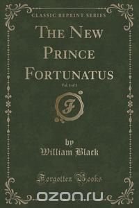 The New Prince Fortunatus, Vol. 1 of 3 (Classic Reprint)