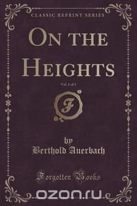 On the Heights, Vol. 1 of 3 (Classic Reprint)