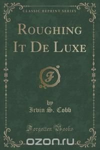 Roughing It De Luxe (Classic Reprint)