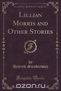 Lillian Morris and Other Stories (Classic Reprint)