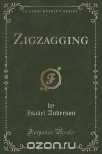 Zigzagging (Classic Reprint)