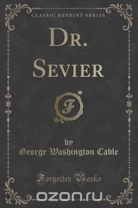 Dr. Sevier (Classic Reprint)