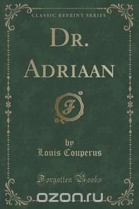 Dr. Adriaan (Classic Reprint)