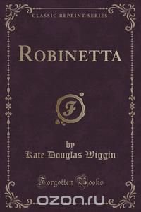 Robinetta (Classic Reprint)