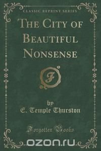 The City of Beautiful Nonsense (Classic Reprint)