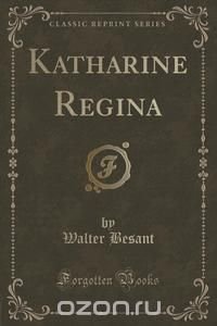 Katharine Regina (Classic Reprint)