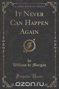 It Never Can Happen Again (Classic Reprint)