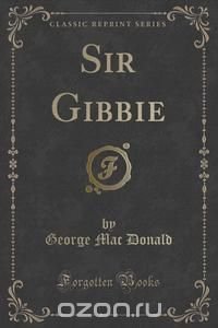 Sir Gibbie (Classic Reprint)