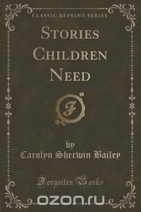 Stories Children Need (Classic Reprint)