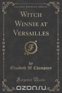 Witch Winnie at Versailles (Classic Reprint)