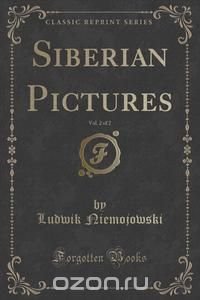 Siberian Pictures, Vol. 2 of 2 (Classic Reprint)