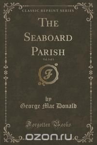 The Seaboard Parish, Vol. 3 of 3 (Classic Reprint)