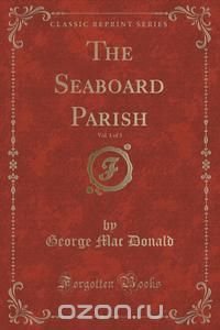 The Seaboard Parish, Vol. 1 of 3 (Classic Reprint)