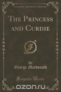 The Princess and Curdie (Classic Reprint)