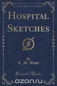 Hospital Sketches (Classic Reprint)