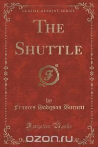 The Shuttle (Classic Reprint)