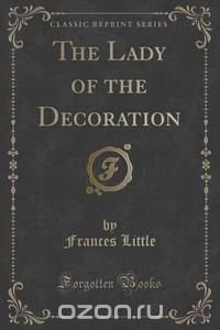 The Lady of the Decoration (Classic Reprint)