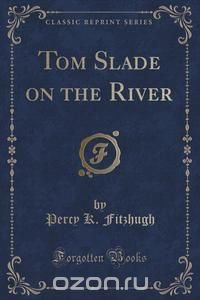 Tom Slade on the River (Classic Reprint)