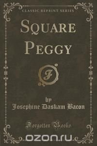 Square Peggy (Classic Reprint)