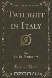 Twilight in Italy (Classic Reprint)