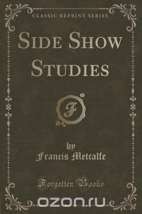 Side Show Studies (Classic Reprint)