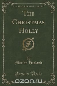 The Christmas Holly (Classic Reprint)