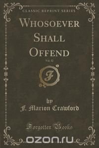 Whosoever Shall Offend, Vol. 32 (Classic Reprint)