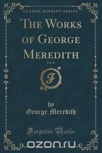 The Works of George Meredith, Vol. 10 (Classic Reprint)