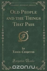 Old People and the Things That Pass (Classic Reprint)