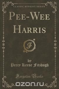 Pee-Wee Harris (Classic Reprint)