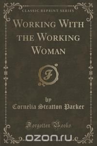 Working With the Working Woman (Classic Reprint)