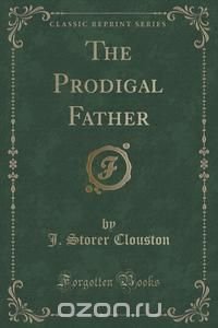 The Prodigal Father (Classic Reprint)