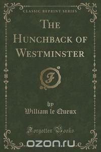 The Hunchback of Westminster (Classic Reprint)