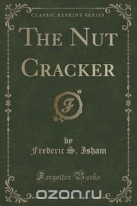 The Nut Cracker (Classic Reprint)