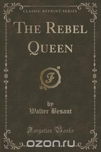 The Rebel Queen (Classic Reprint)