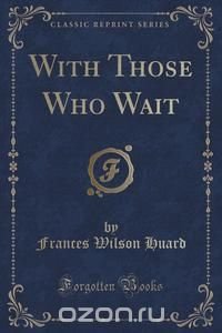 With Those Who Wait (Classic Reprint)