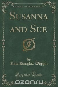 Susanna and Sue (Classic Reprint)