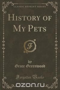 History of My Pets (Classic Reprint)