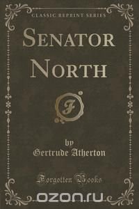 Senator North (Classic Reprint)