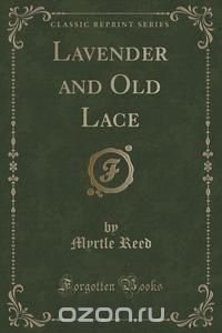 Lavender and Old Lace (Classic Reprint)