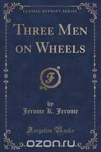 Three Men on Wheels (Classic Reprint)