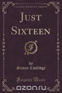 Just Sixteen (Classic Reprint)