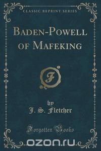 Baden-Powell of Mafeking (Classic Reprint)