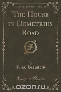 The House in Demetrius Road (Classic Reprint)